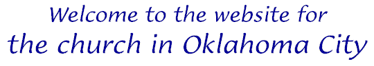 Welcome to the website for the church in Oklahoma City